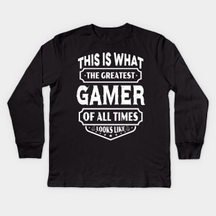 This Is What The Greatest Gamer Of All Time Looks Like Kids Long Sleeve T-Shirt